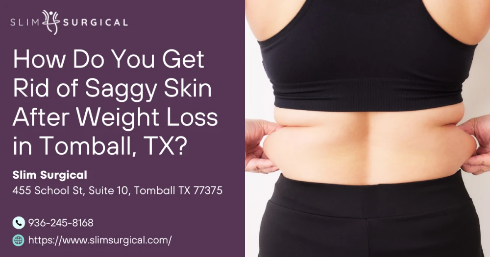 How Do You Get Rid of Saggy Skin After Weight Loss in Tomball, TX?