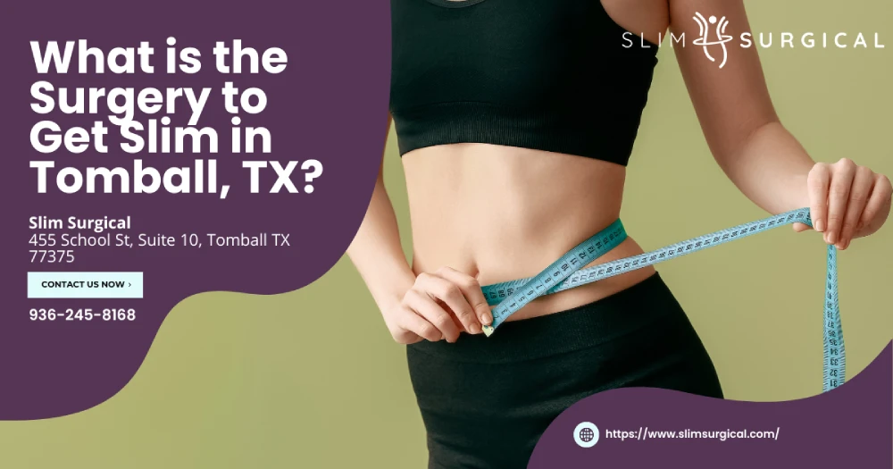 What is the Surgery to Get Slim in Tomball, TX IMG