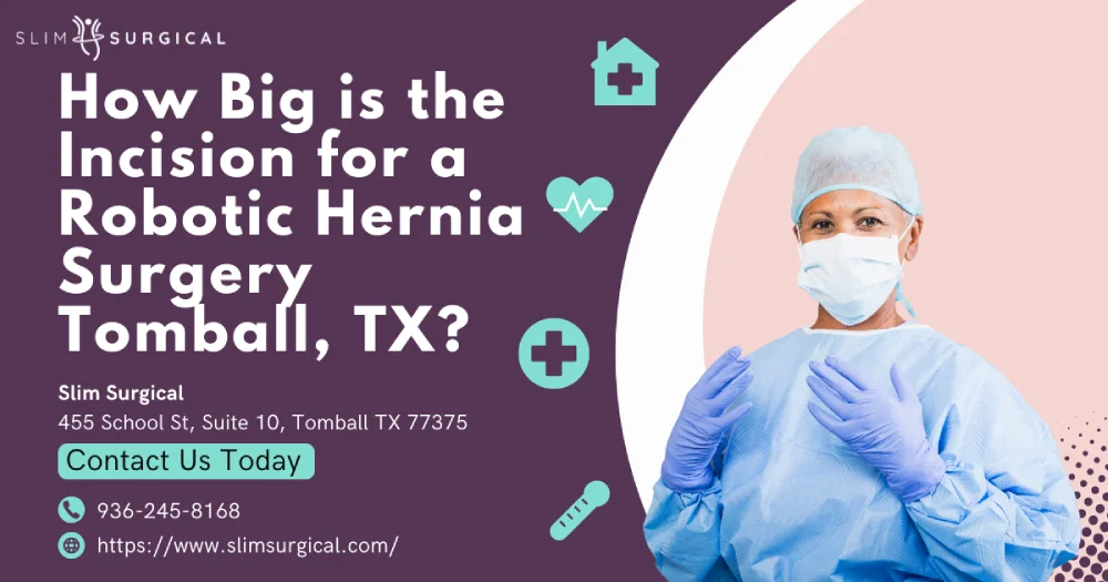 How Big is the Incision for a Robotic Hernia Surgery Tomball, TX?