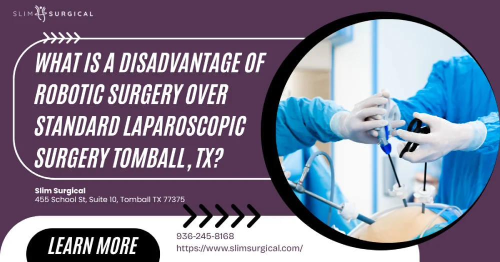 What is a Disadvantage of Robotic Surgery Over Standard Laparoscopic Surgery Tomball, TX?What is a Disadvantage of Robotic Surgery Over Standard Laparoscopic Surgery Tomball, TX?